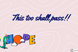 This too shall pass!!