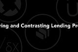 Comparing and Contrasting Lending Protocols