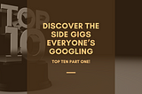 Discover the Side Gigs Everyone’s Googling — Top Ten Revealed Part One