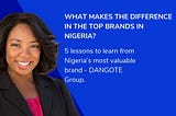 WHAT MAKES THE DIFFERENCE IN THE TOP BRANDS IN NIGERIA?