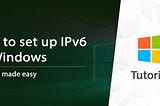 Master IPv6 Setup on Windows in Easy Steps!