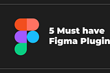 5 Must have Figma Plugin
