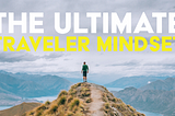 The Ultimate Traveler Mindset