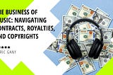 The Business of Music: Navigating Contracts, Royalties, and Copyrights