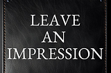 10 Ways to Leave a Lasting Impression