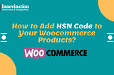 How to Add HSN Code/ Number to Your Woocommerce Products? Simple and Variable Products Both