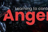 Anger management: Learning to control anger in a healthier way!