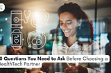 10 Questions You Need to Ask Before Choosing a HealthTech Partner