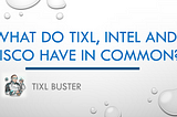 What do Tixl, Intel and CISCO have in common?