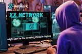 XX Network Might Just Be The Next Big Thing.