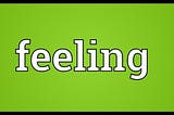 What Is Feeling?