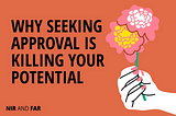 Why Seeking Approval is Killing your Potential