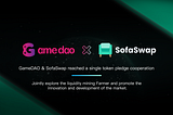 GameDAO (GDT) & SofaSwap reached a single token pledge cooperation, and the trading will start soon