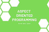 What is Aspect Oriented Programming? — Spring AOP