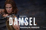 From Sacrifice to Survival: Damsel’s Triumph Over Adversity -Damsel (2024) Upcoming Netflix Movie