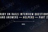 Ruby on Rails Interview Questions and Answers — Helpers — Part 2