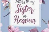 Letter to my dear sister In Heaven