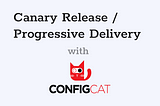 How to do Canary Release / Progressive Delivery with ConfigCat
