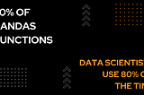 Mastering the 20% of Pandas Functions Data Scientists Use 80% of the Time