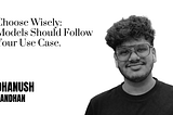 Choose Wisely: Models Should Follow Your Use Case.