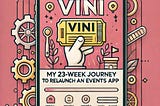 Rebuilding Vini: My Journey to Relaunch an Events App in 23 Weeks