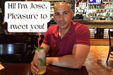Hi! I’m Jose. It’s a Pleasure to Connect with You