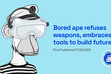 Bored Ape Refuses Weapons, Embraces Tools To Build future.