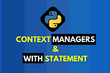Python’s Hidden Superpowers: Context Managers and ‘with’ Statements