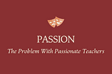 The Problem With Passion