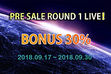 PRE SALE ROUND 1 LIVE — BONUS 30%!!