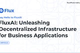 FluxAI: Unleashing Decentralized Infrastructure for Business Applications