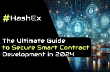 The Ultimate Guide to Secure Smart Contract Development in 2024