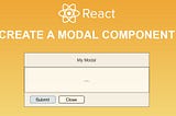 How to create a Modal Component in React from basic to advanced?