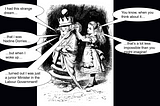 Image taken from Alice Through the Looking Glass: shows Alice adjusting the White Queen’s hair. Speech goes. White Queen: “I had this strange dream…that i was Nadine Dorries…but when I woke up…turned out I was just a junior Minister in the Labour Government!” Alice: “You know, when you think about it…that’s a lot less impossible than you might imagine!”