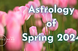 Astrology Energy of the Spring 2024