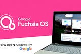 What is Google’s Fuschia OS?