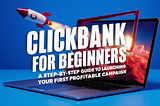 ClickBank for Beginners: A Step-by-Step Guide to Launching Your First Profitable Campaign