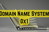 Domain Name System 0x1 | DNS 101