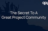 The Secret To A Great Project Community