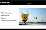 V1.24 — “The reckoning of Dockershim”, Future, Removal of Dockershim. Giant SpongeBob releasing hot air balloons.