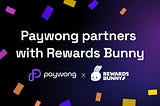 Paywong Partners with Rewards Bunny