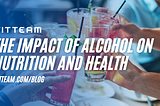 The Impact of Alcohol on Nutrition and Health