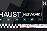 Simplifying DeFi: Haust Ecosystem’s Innovative Approach