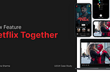 Case Study: Netflix's New Feature “Netflix Together”