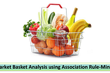 Market Basket Analysis using Association Rule-Mining