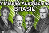 A Missão Austríaca no Brasil