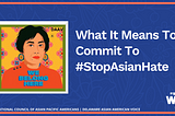 What It Means to Commit to #StopAsianHate
