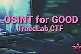 OSINT for Good: Trace Labs Missing Person CTF