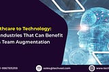 From Healthcare to Technology: Top Industries That Can Benefit from Team Augmentation