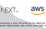 Upload a file to AWS S3 in Next.js using Presigned URL with AWS SDK v3